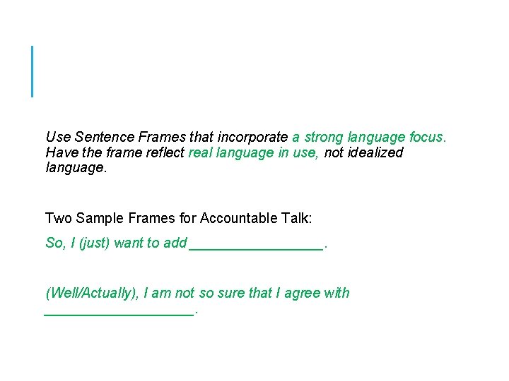 Use Sentence Frames that incorporate a strong language focus. Have the frame reflect real Use Sentence Frames that incorporate a strong language focus. Have the frame reflect real
