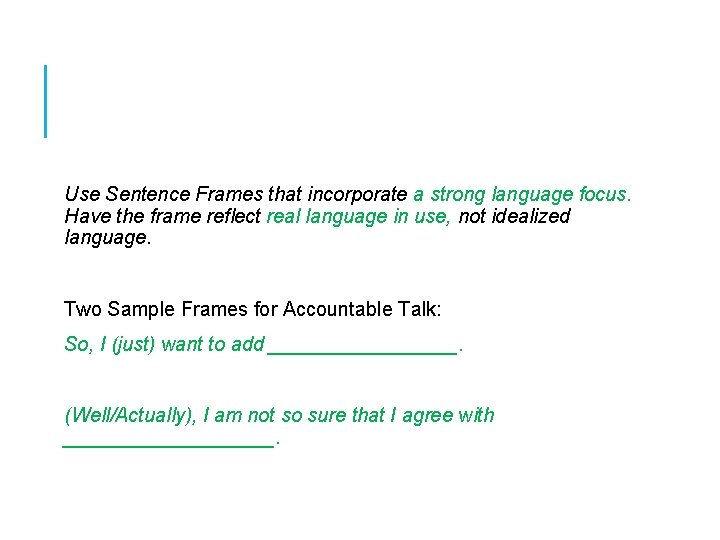 Use Sentence Frames that incorporate a strong language focus. Have the frame reflect real