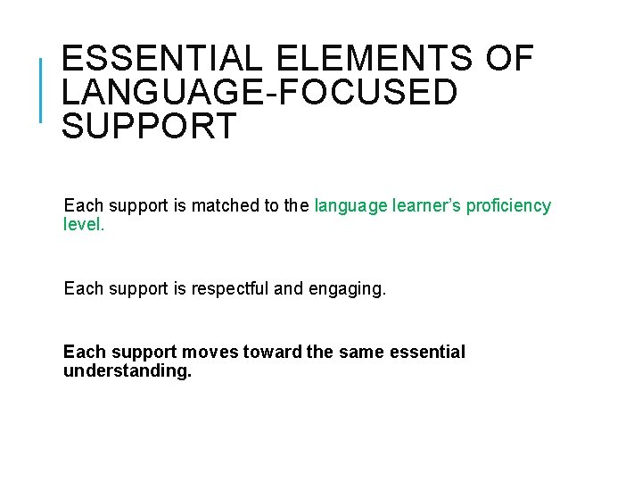 ESSENTIAL ELEMENTS OF LANGUAGE-FOCUSED SUPPORT Each support is matched to the language learner’s proficiency