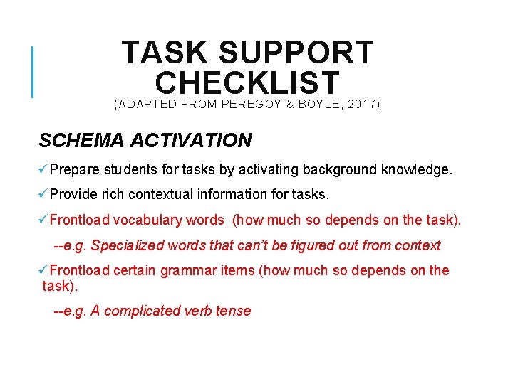TASK SUPPORT CHECKLIST (ADAPTED FROM PEREGOY & BOYLE, 2017) SCHEMA ACTIVATION üPrepare students for