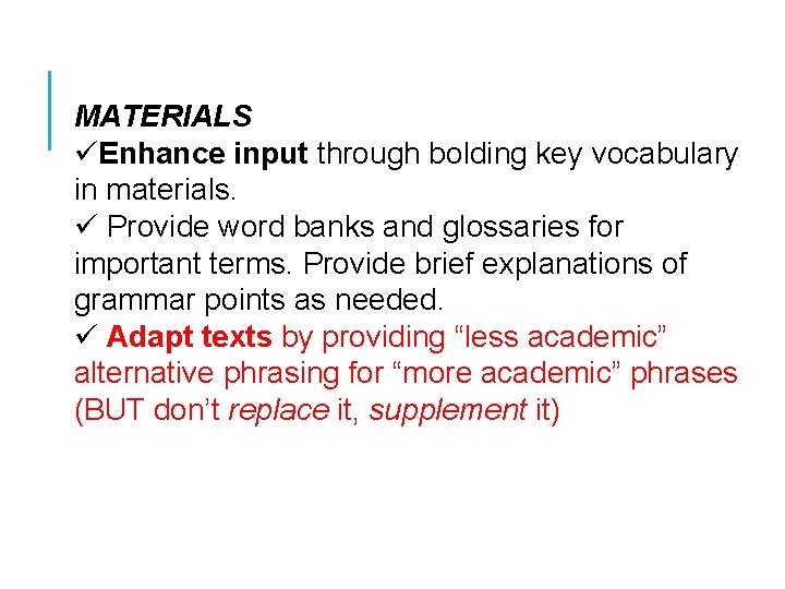 MATERIALS üEnhance input through bolding key vocabulary in materials. ü Provide word banks and