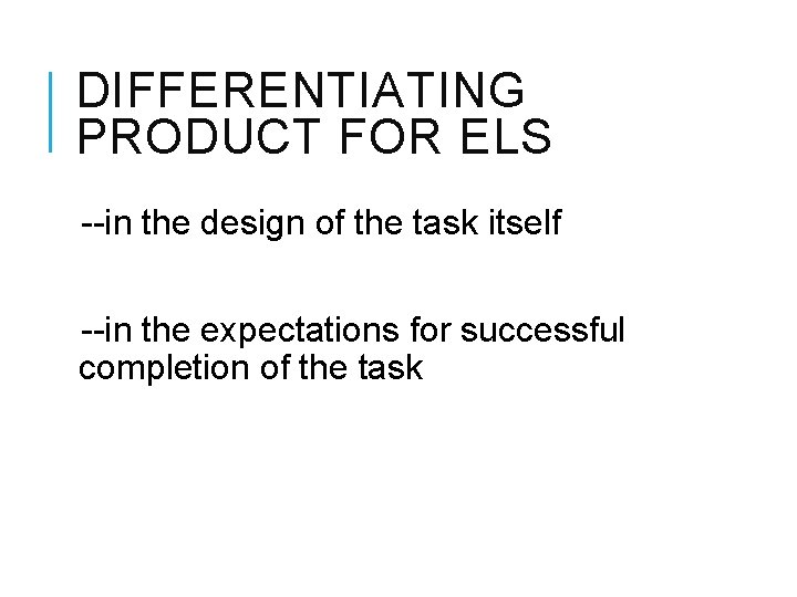 DIFFERENTIATING PRODUCT FOR ELS --in the design of the task itself --in the expectations