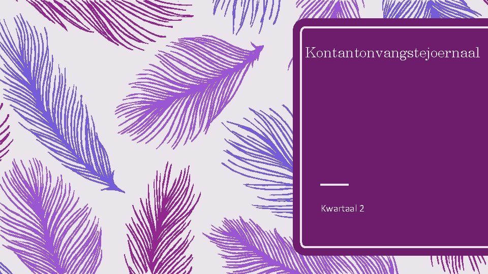 Kontantonvangstejoernaal Kwartaal 2 