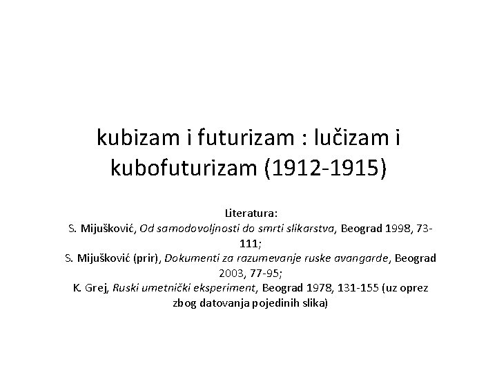 kubizam i futurizam : lučizam i kubofuturizam (1912 -1915) Literatura: S. Mijušković, Od samodovoljnosti