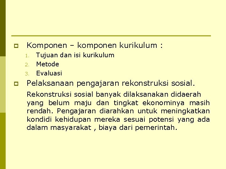 p Komponen – komponen kurikulum : 1. 2. 3. p Tujuan dan isi kurikulum