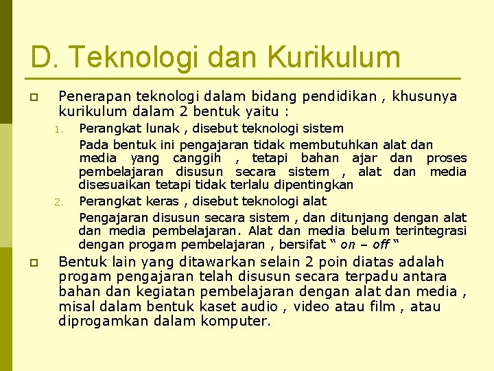 D. Teknologi dan Kurikulum p Penerapan teknologi dalam bidang pendidikan , khusunya kurikulum dalam