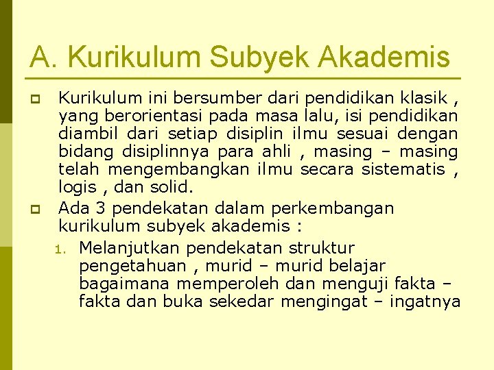 A. Kurikulum Subyek Akademis p p Kurikulum ini bersumber dari pendidikan klasik , yang