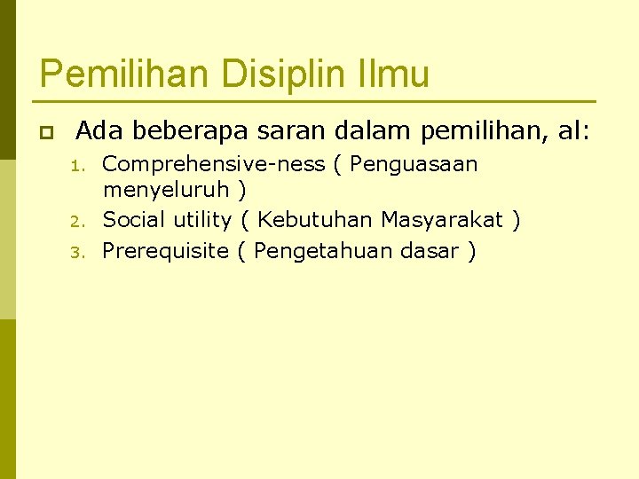 Pemilihan Disiplin Ilmu p Ada beberapa saran dalam pemilihan, al: 1. 2. 3. Comprehensive-ness