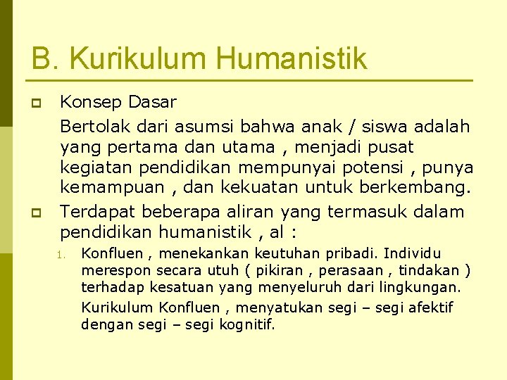 B. Kurikulum Humanistik p p Konsep Dasar Bertolak dari asumsi bahwa anak / siswa