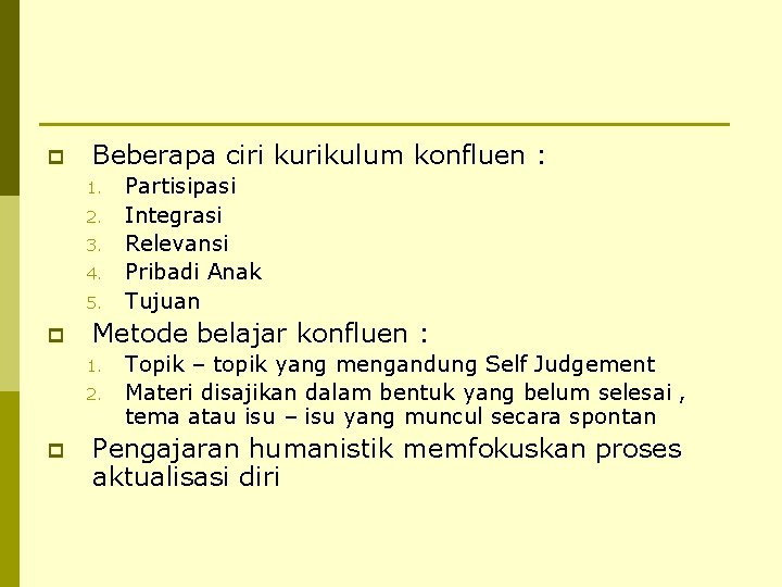 p Beberapa ciri kurikulum konfluen : 1. 2. 3. 4. 5. p Metode belajar