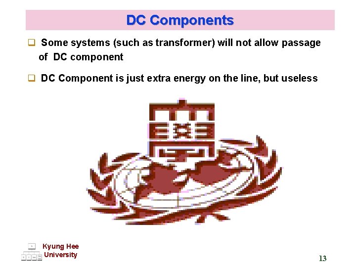 DC Components q Some systems (such as transformer) will not allow passage of DC