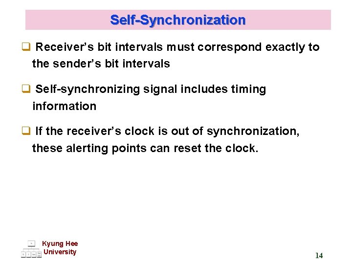 Self-Synchronization q Receiver’s bit intervals must correspond exactly to the sender’s bit intervals q