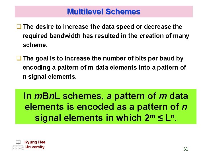 Multilevel Schemes q The desire to increase the data speed or decrease the required