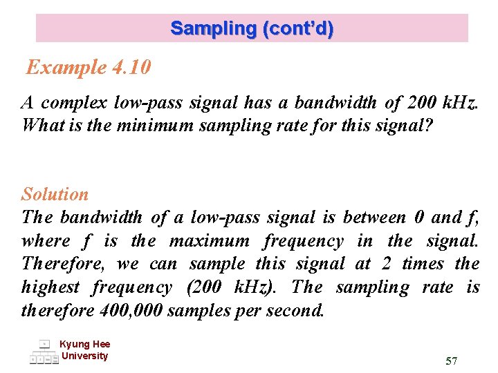 Sampling (cont’d) Example 4. 10 A complex low-pass signal has a bandwidth of 200