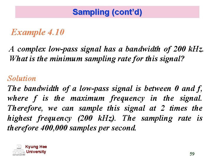Sampling (cont’d) Example 4. 10 A complex low-pass signal has a bandwidth of 200