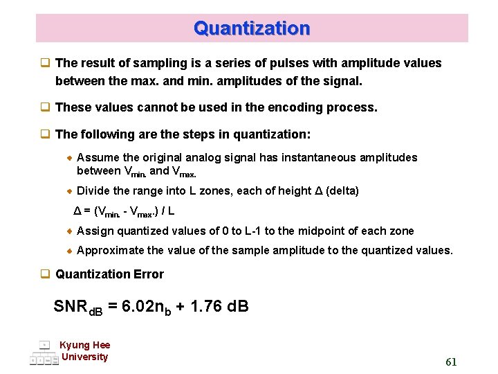 Quantization q The result of sampling is a series of pulses with amplitude values