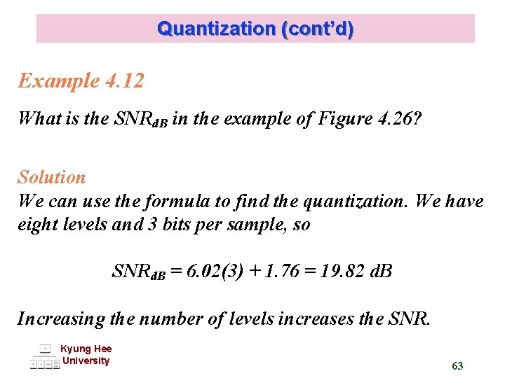 Quantization (cont’d) Example 4. 12 What is the SNRd. B in the example of