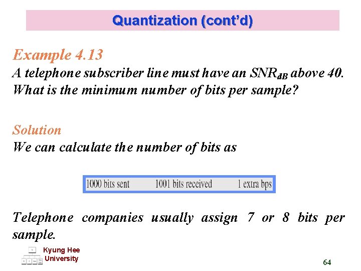 Quantization (cont’d) Example 4. 13 A telephone subscriber line must have an SNRd. B