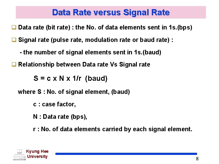 Data Rate versus Signal Rate q Data rate (bit rate) : the No. of