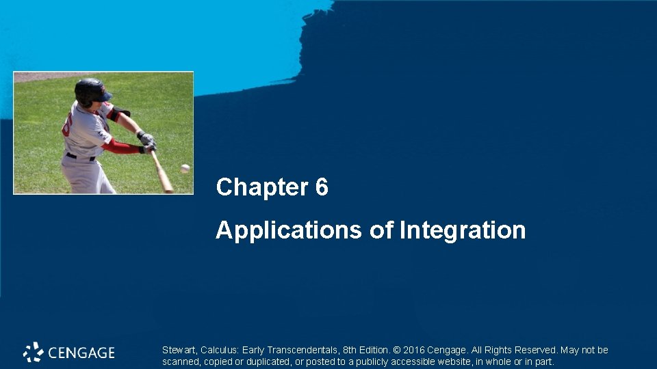 Chapter 6 Applications of Integration Stewart, Calculus: Early Transcendentals, 8 th Edition. © 2016