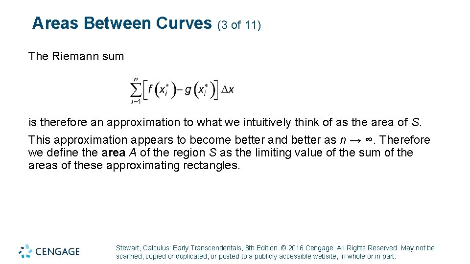 Areas Between Curves (3 of 11) The Riemann sum is therefore an approximation to