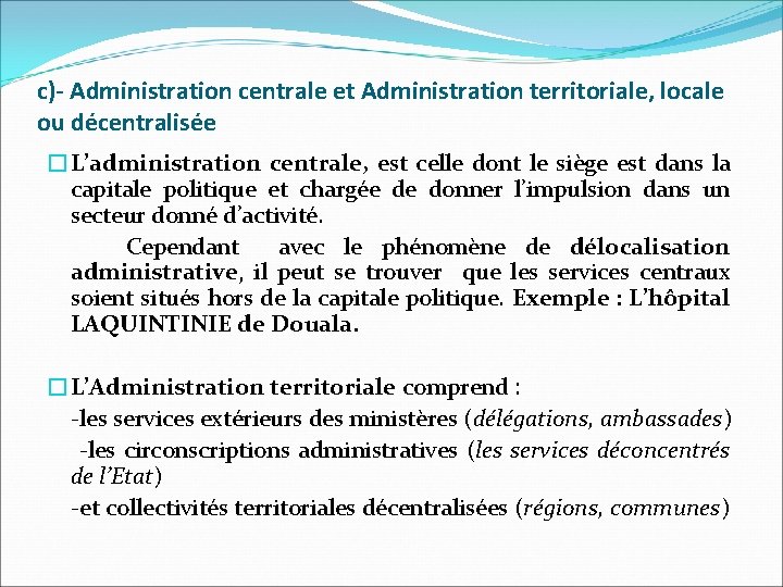 c)- Administration centrale et Administration territoriale, locale ou décentralisée �L’administration centrale, est celle dont