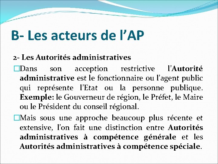 B- Les acteurs de l’AP 2 - Les Autorités administratives �Dans son acception restrictive