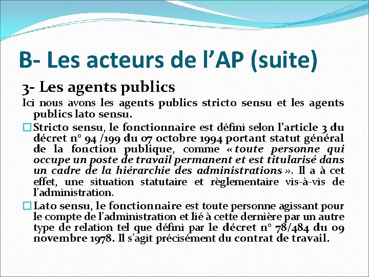 B- Les acteurs de l’AP (suite) 3 - Les agents publics Ici nous avons