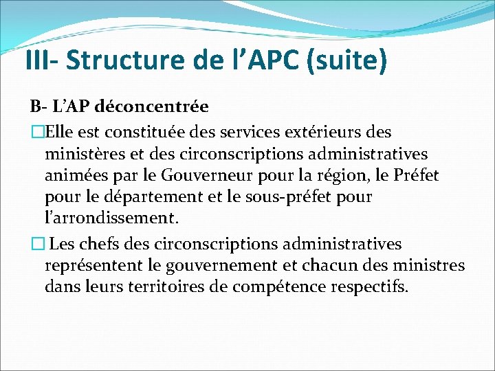 III- Structure de l’APC (suite) B- L’AP déconcentrée �Elle est constituée des services extérieurs