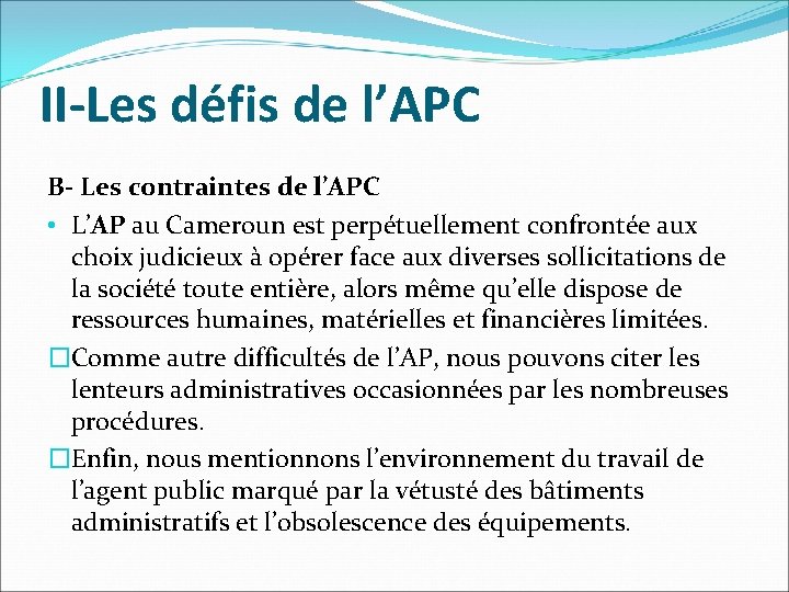 II-Les défis de l’APC B- Les contraintes de l’APC • L’AP au Cameroun est