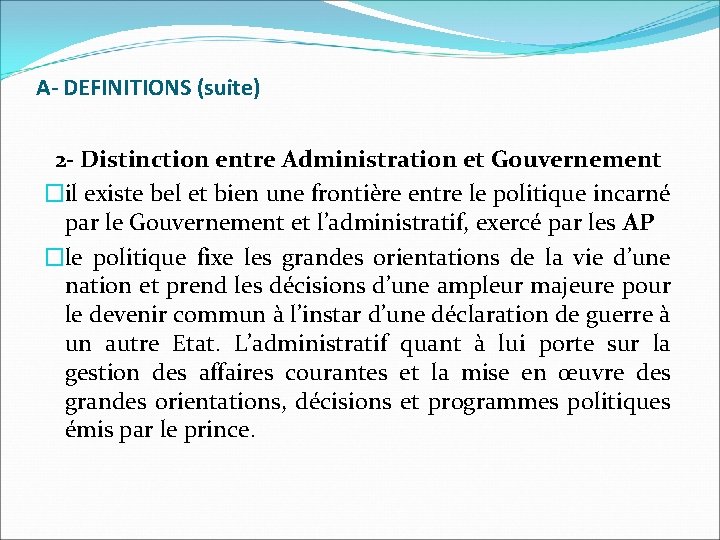 A- DEFINITIONS (suite) 2 - Distinction entre Administration et Gouvernement �il existe bel et