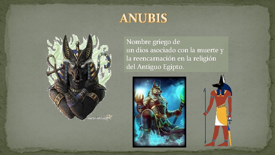 ANUBIS Nombre griego de un dios asociado con la muerte y la reencarnación en ANUBIS Nombre griego de un dios asociado con la muerte y la reencarnación en