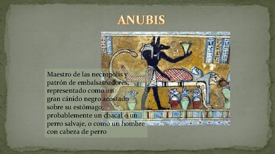 ANUBIS Maestro de las necropolis y patrón de embalsamadores, representado como un gran cánido ANUBIS Maestro de las necropolis y patrón de embalsamadores, representado como un gran cánido