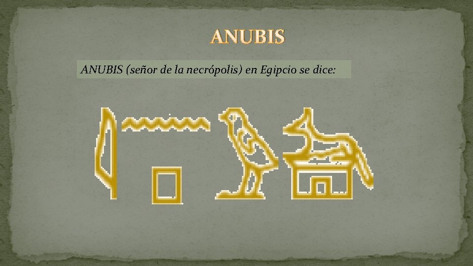 ANUBIS (señor de la necrópolis) en Egipcio se dice: ANUBIS (señor de la necrópolis) en Egipcio se dice: