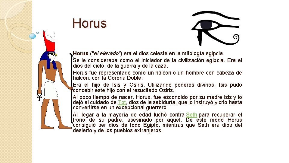 Horus ("el elevado") era el dios celeste en la mitología egipcia. Se le consideraba Horus ("el elevado") era el dios celeste en la mitología egipcia. Se le consideraba