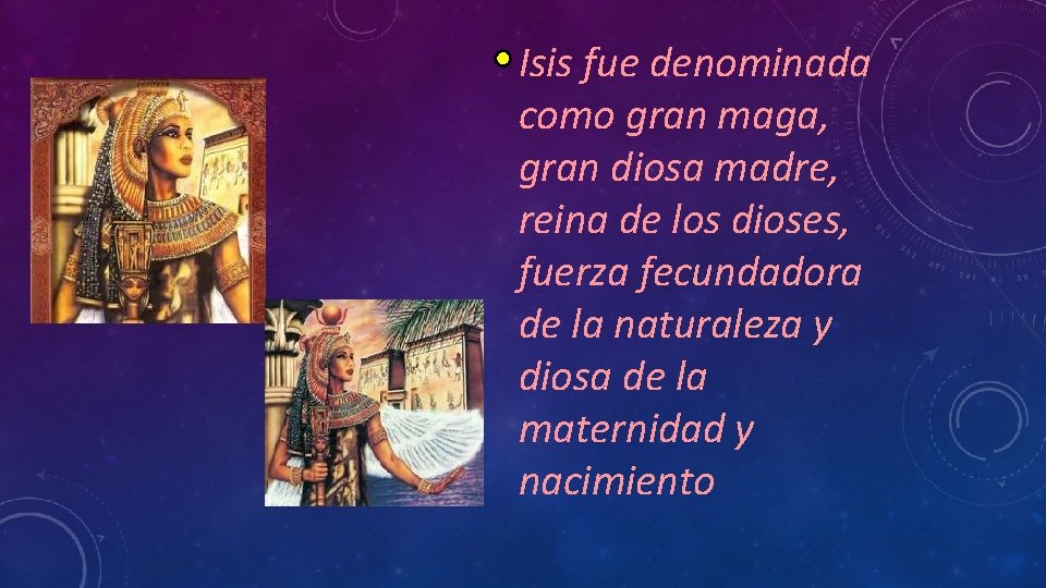 Isis fue denominada como gran maga, gran diosa madre, reina de los dioses, fuerza Isis fue denominada como gran maga, gran diosa madre, reina de los dioses, fuerza