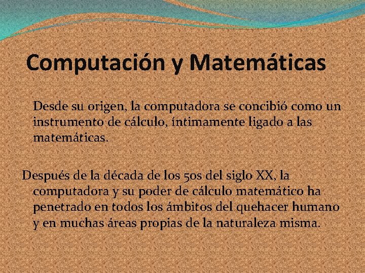 Computación y Matemáticas Desde su origen, la computadora se concibió como un instrumento de Computación y Matemáticas Desde su origen, la computadora se concibió como un instrumento de