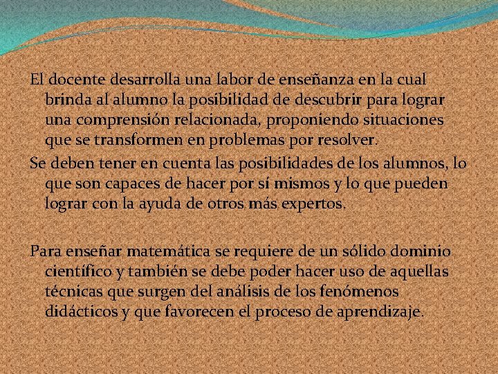 El docente desarrolla una labor de enseñanza en la cual brinda al alumno la El docente desarrolla una labor de enseñanza en la cual brinda al alumno la