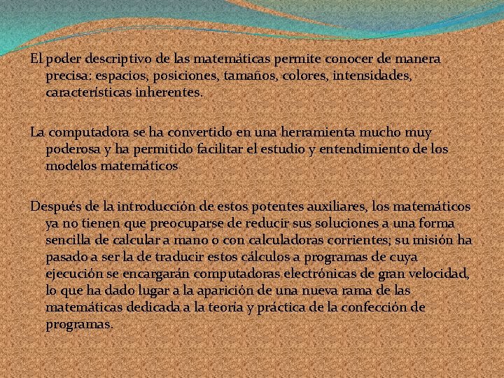 El poder descriptivo de las matemáticas permite conocer de manera precisa: espacios, posiciones, tamaños, El poder descriptivo de las matemáticas permite conocer de manera precisa: espacios, posiciones, tamaños,