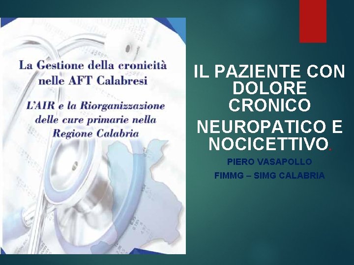 IL PAZIENTE CON DOLORE CRONICO NEUROPATICO E NOCICETTIVO. PIERO VASAPOLLO FIMMG – SIMG CALABRIA