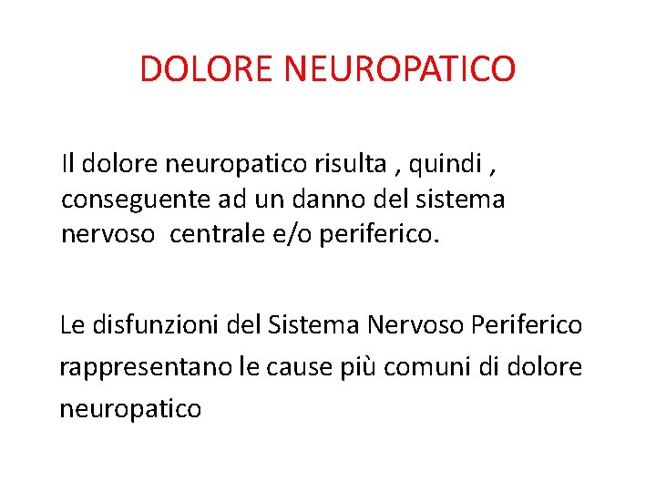 DOLORE NEUROPATICO Il dolore neuropatico risulta , quindi , conseguente ad un danno del