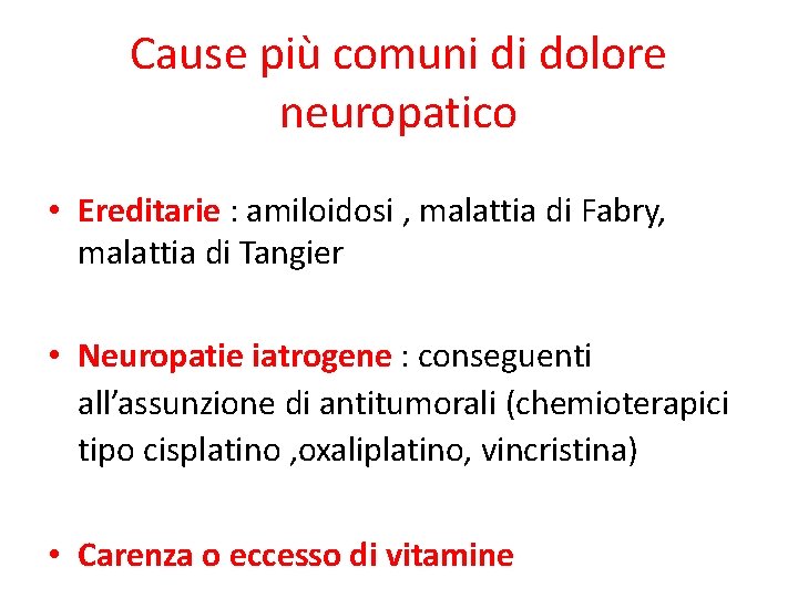 Cause più comuni di dolore neuropatico • Ereditarie : amiloidosi , malattia di Fabry,