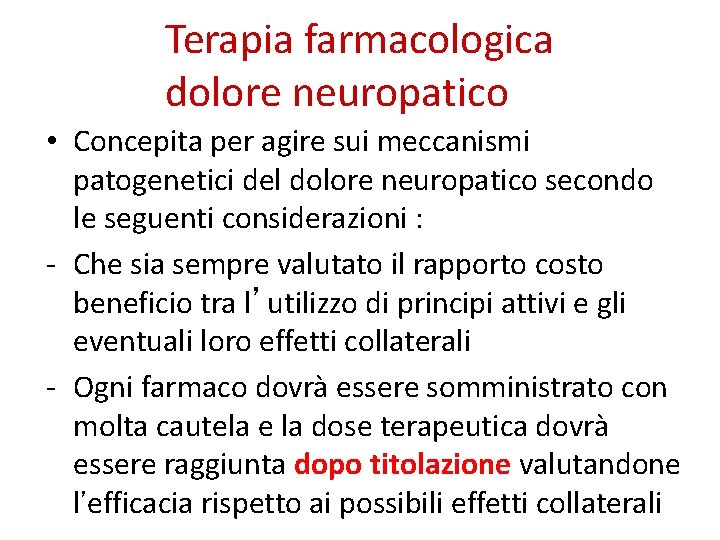Terapia farmacologica dolore neuropatico • Concepita per agire sui meccanismi patogenetici del dolore neuropatico