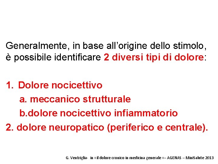 Generalmente, in base all’origine dello stimolo, è possibile identificare 2 diversi tipi di dolore: