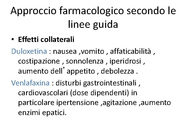 Approccio farmacologico secondo le linee guida • Effetti collaterali Duloxetina : nausea , vomito