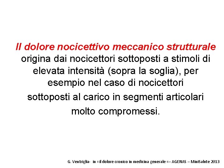 Il dolore nocicettivo meccanico strutturale origina dai nocicettori sottoposti a stimoli di elevata intensità