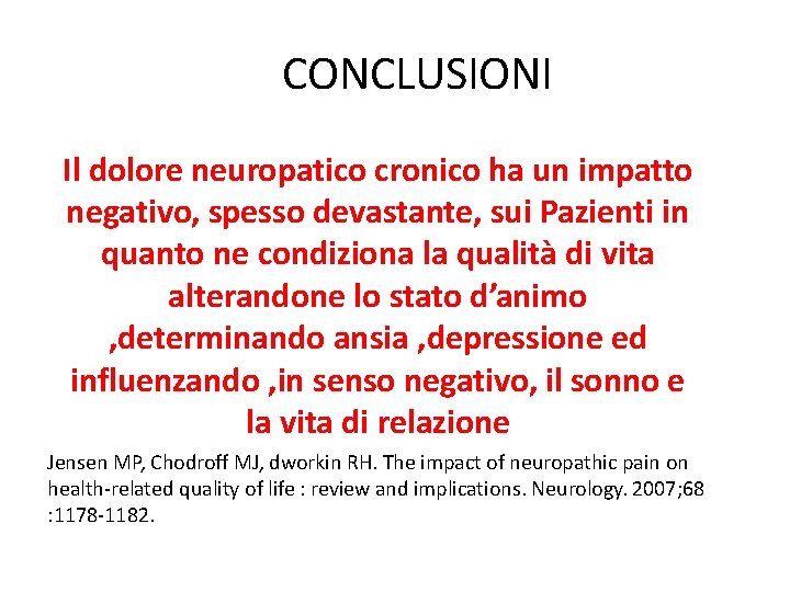 CONCLUSIONI Il dolore neuropatico cronico ha un impatto negativo, spesso devastante, sui Pazienti in