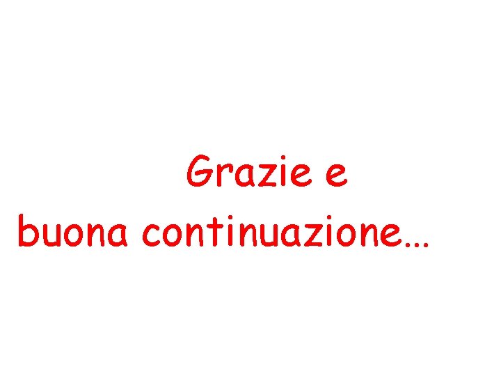 Grazie e buona continuazione… 