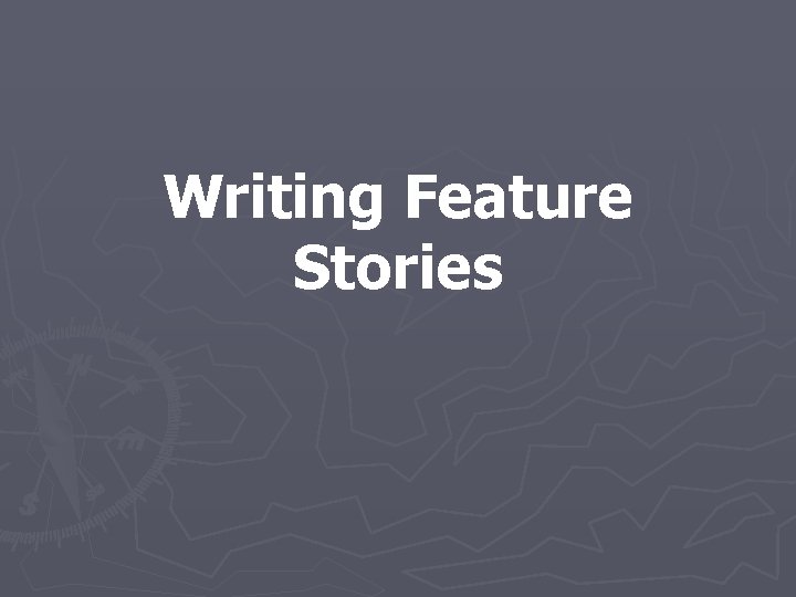 Writing Feature Stories 