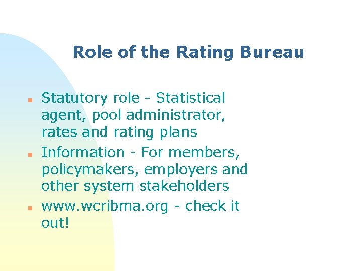 Role of the Rating Bureau n n n Statutory role - Statistical agent, pool